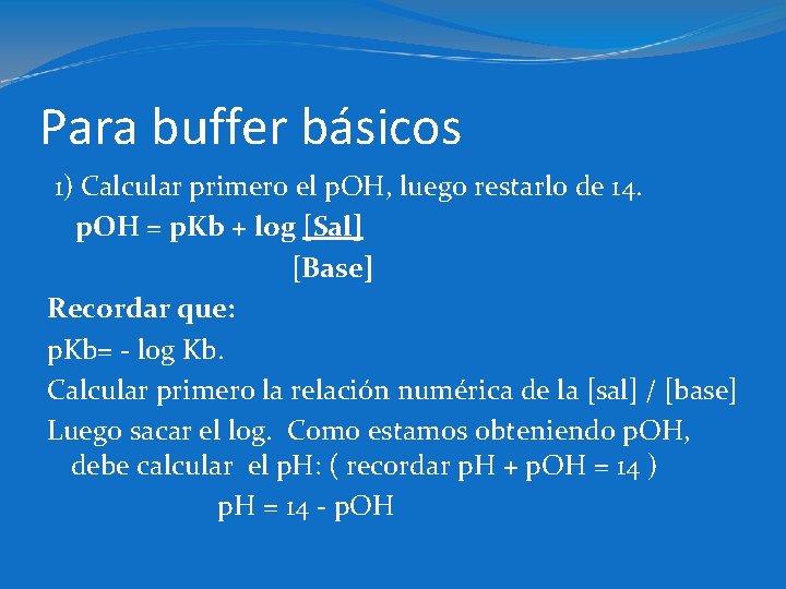 Para buffer básicos 1) Calcular primero el p. OH, luego restarlo de 14. p.