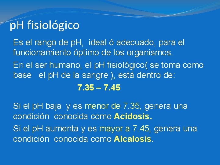 p. H fisiológico Es el rango de p. H, ideal ó adecuado, para el