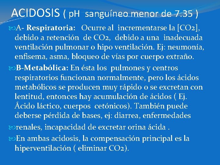 ACIDOSIS ( p. H sanguíneo menor de 7. 35 ) A- Respiratoria: Ocurre al