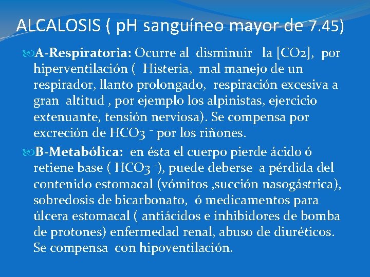 ALCALOSIS ( p. H sanguíneo mayor de 7. 45) A-Respiratoria: Ocurre al disminuir la