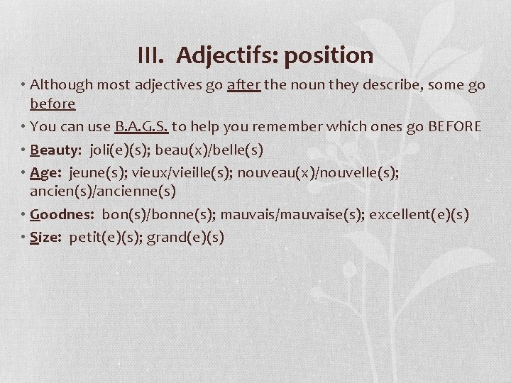 III. Adjectifs: position • Although most adjectives go after the noun they describe, some