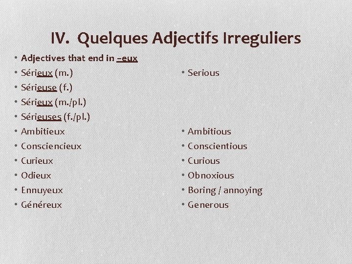 IV. Quelques Adjectifs Irreguliers • • • Adjectives that end in –eux Sérieux (m.