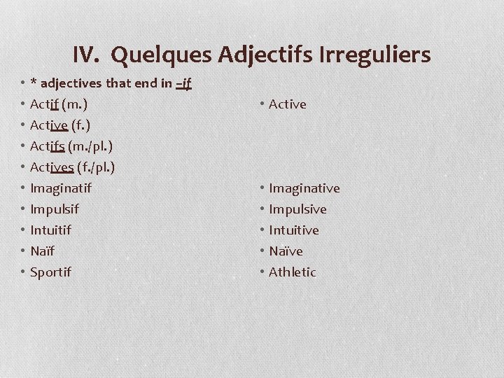IV. Quelques Adjectifs Irreguliers • • • * adjectives that end in –if Actif