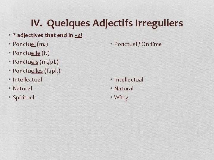 IV. Quelques Adjectifs Irreguliers • • * adjectives that end in –el Ponctuel (m.