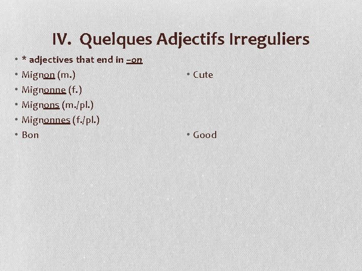 IV. Quelques Adjectifs Irreguliers • • • * adjectives that end in –on Mignon