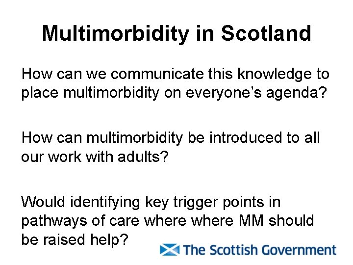 Multimorbidity in Scotland How can we communicate this knowledge to place multimorbidity on everyone’s