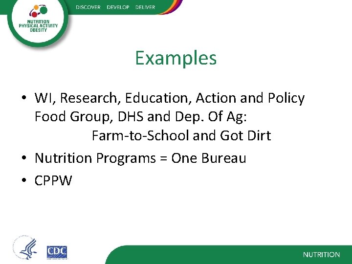 Examples • WI, Research, Education, Action and Policy Food Group, DHS and Dep. Of