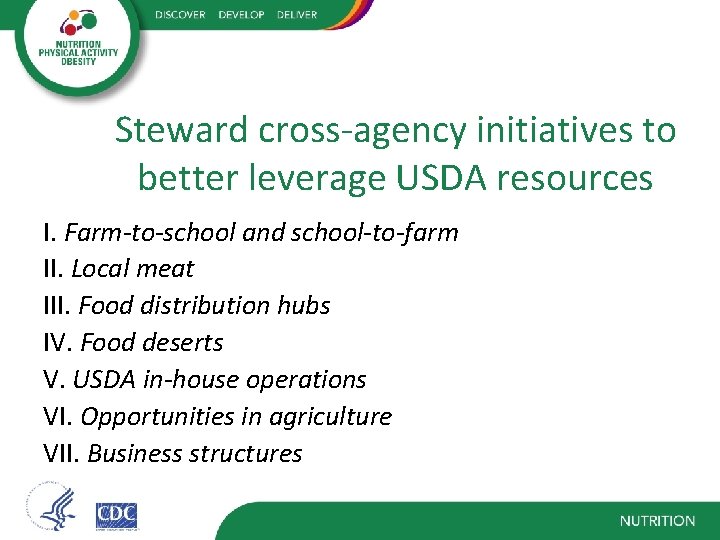 Steward cross-agency initiatives to better leverage USDA resources I. Farm-to-school and school-to-farm II. Local