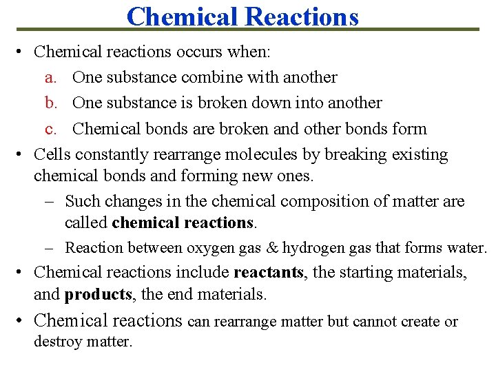 Chemical Reactions • Chemical reactions occurs when: a. One substance combine with another b.