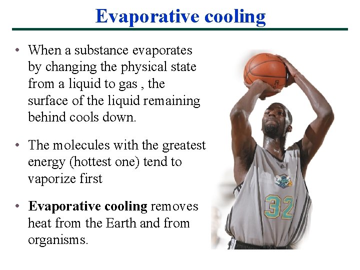 Evaporative cooling • When a substance evaporates by changing the physical state from a