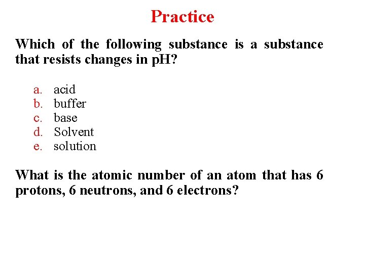 Practice Which of the following substance is a substance that resists changes in p.