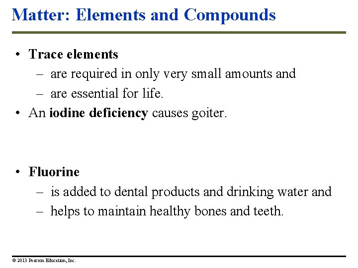 Matter: Elements and Compounds • Trace elements – are required in only very small