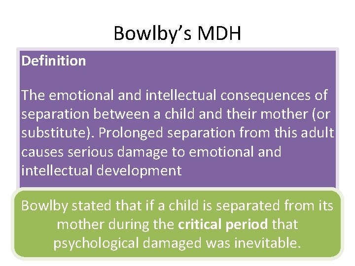 Bowlby’s MDH Definition The emotional and intellectual consequences of separation between a child and
