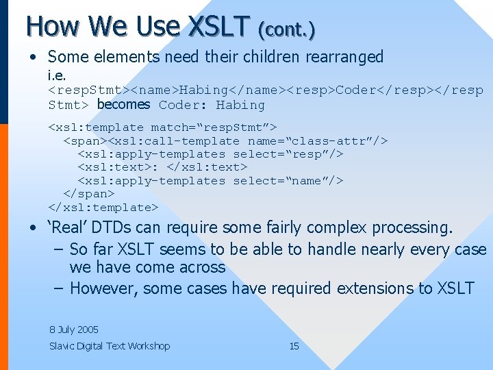 How We Use XSLT (cont. ) • Some elements need their children rearranged i.