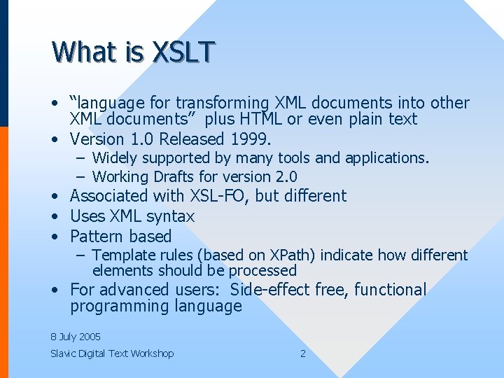 What is XSLT • “language for transforming XML documents into other XML documents” plus