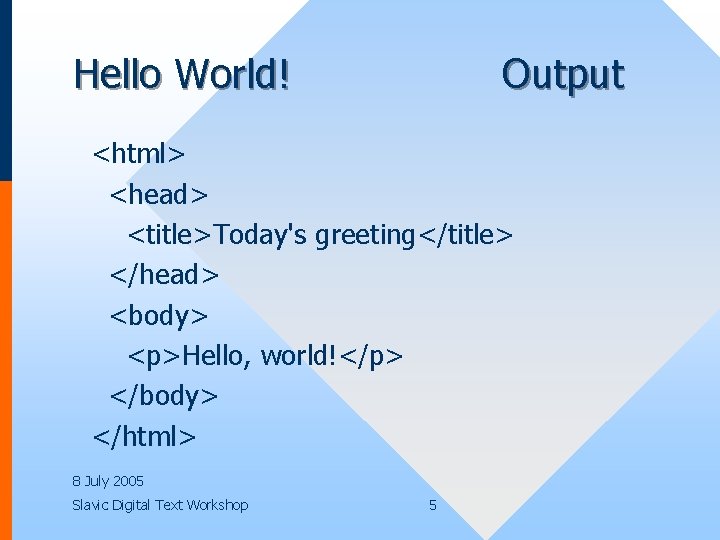 Hello World! Output <html> <head> <title>Today's greeting</title> </head> <body> <p>Hello, world!</p> </body> </html> 8