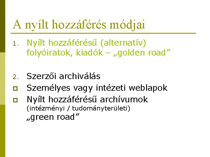 A nyílt hozzáférés módjai 1. Nyílt hozzáférésű (alternatív) folyóiratok, kiadók – „golden road” 2. A nyílt hozzáférés módjai 1. Nyílt hozzáférésű (alternatív) folyóiratok, kiadók – „golden road” 2.
