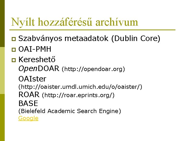 Nyílt hozzáférésű archívum Szabványos metaadatok (Dublin Core) p OAI-PMH p Kereshető Open. DOAR (http: Nyílt hozzáférésű archívum Szabványos metaadatok (Dublin Core) p OAI-PMH p Kereshető Open. DOAR (http: