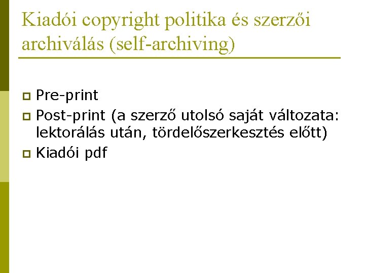 Kiadói copyright politika és szerzői archiválás (self-archiving) Pre-print p Post-print (a szerző utolsó saját Kiadói copyright politika és szerzői archiválás (self-archiving) Pre-print p Post-print (a szerző utolsó saját