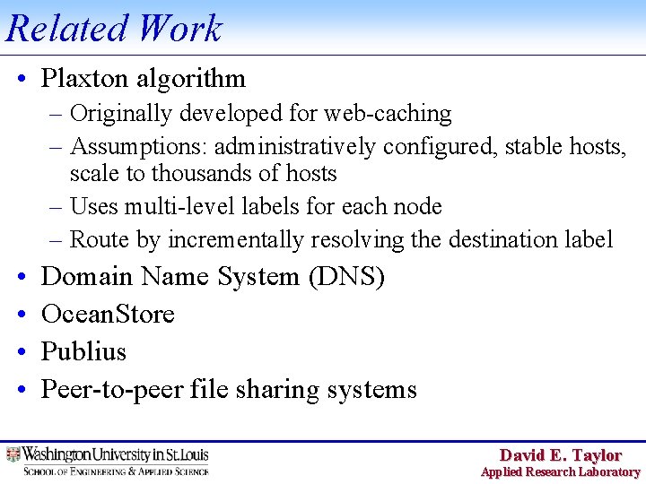 Related Work • Plaxton algorithm – Originally developed for web-caching – Assumptions: administratively configured,