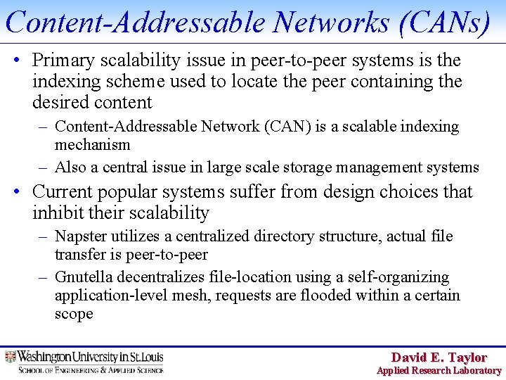 Content-Addressable Networks (CANs) • Primary scalability issue in peer-to-peer systems is the indexing scheme