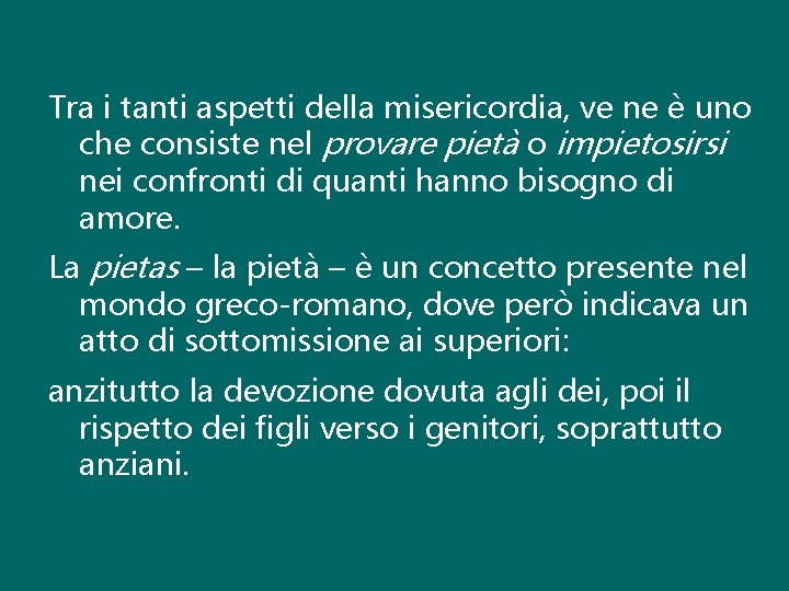 Tra i tanti aspetti della misericordia, ve ne è uno che consiste nel provare