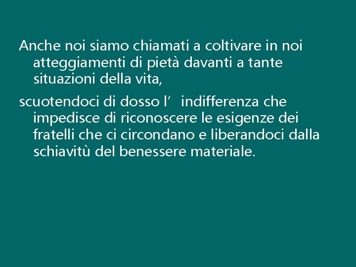 Anche noi siamo chiamati a coltivare in noi atteggiamenti di pietà davanti a tante