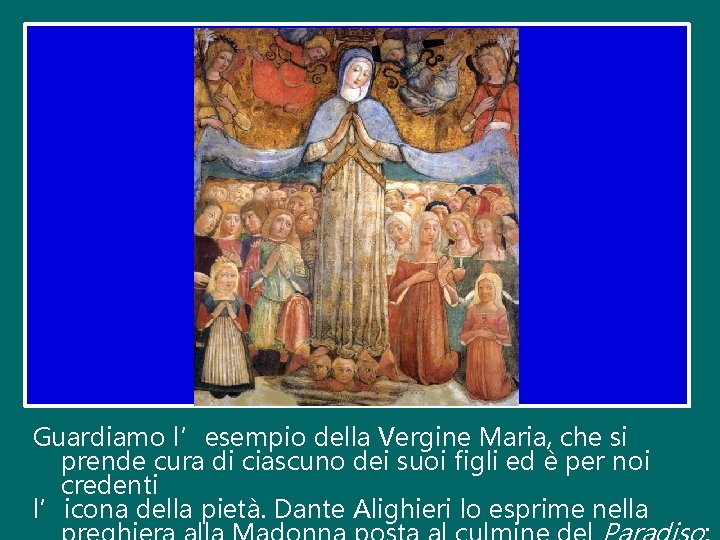 Guardiamo l’esempio della Vergine Maria, che si prende cura di ciascuno dei suoi figli