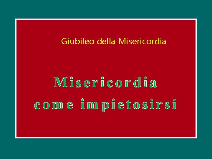 Giubileo della Misericordia come impietosirsi 