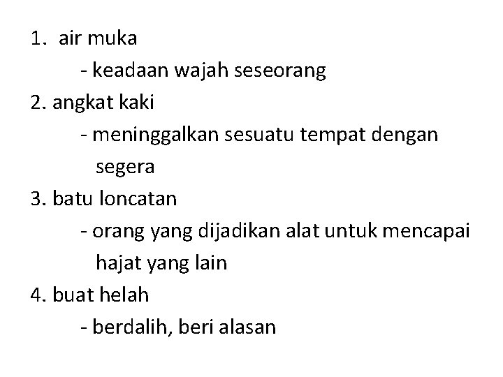 1. air muka - keadaan wajah seseorang 2. angkat kaki - meninggalkan sesuatu tempat