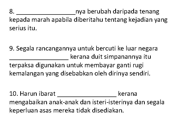 8. _________nya berubah daripada tenang kepada marah apabila diberitahu tentang kejadian yang serius itu.