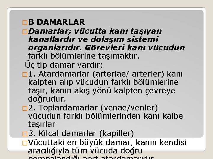 �B DAMARLAR �Damarlar; vücutta kanı taşıyan kanallardır ve dolaşım sistemi organlarıdır. Görevleri kanı vücudun