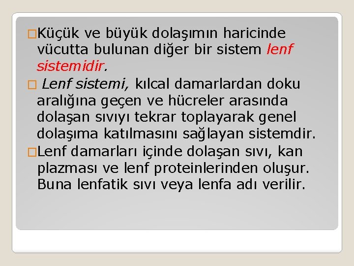 �Küçük ve büyük dolaşımın haricinde vücutta bulunan diğer bir sistem lenf sistemidir. � Lenf