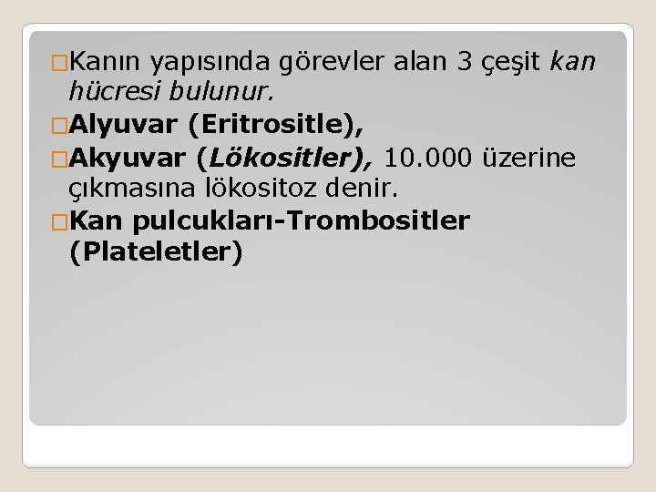 �Kanın yapısında görevler alan 3 çeşit kan hücresi bulunur. �Alyuvar (Eritrositle), �Akyuvar (Lökositler), 10.