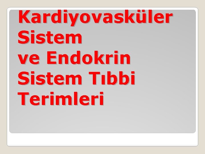 Kardiyovasküler Sistem ve Endokrin Sistem Tıbbi Terimleri 