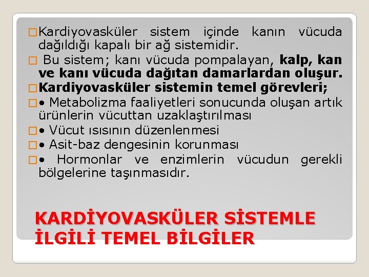 � Kardiyovasküler sistem içinde kanın vücuda dağıldığı kapalı bir ağ sistemidir. � Bu sistem;