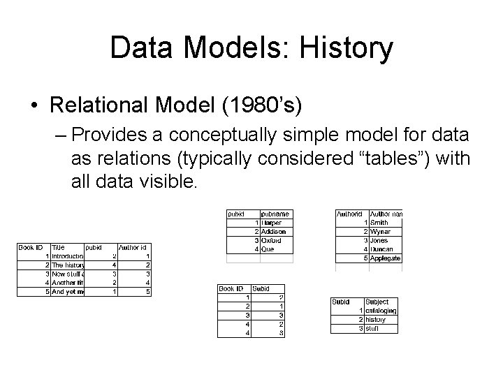 Data Models: History • Relational Model (1980’s) – Provides a conceptually simple model for