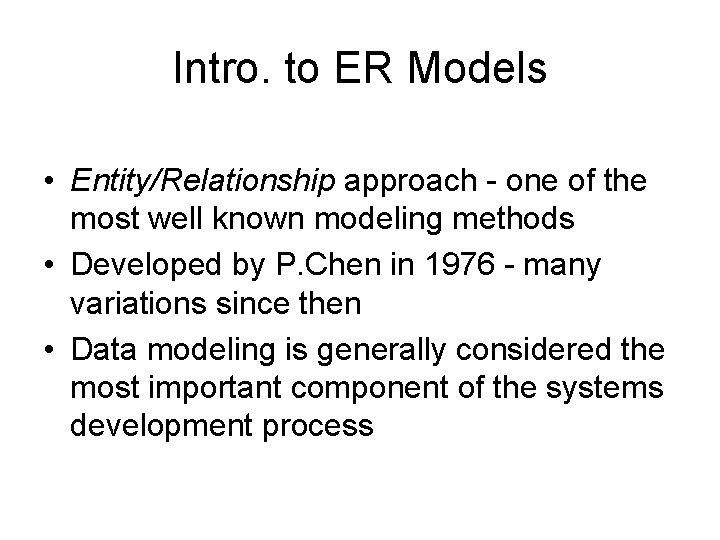 Intro. to ER Models • Entity/Relationship approach - one of the most well known
