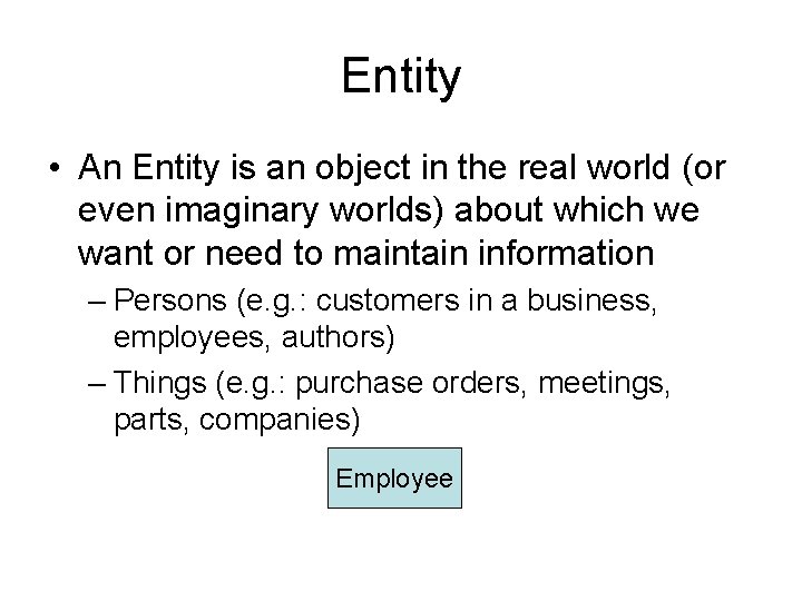 Entity • An Entity is an object in the real world (or even imaginary