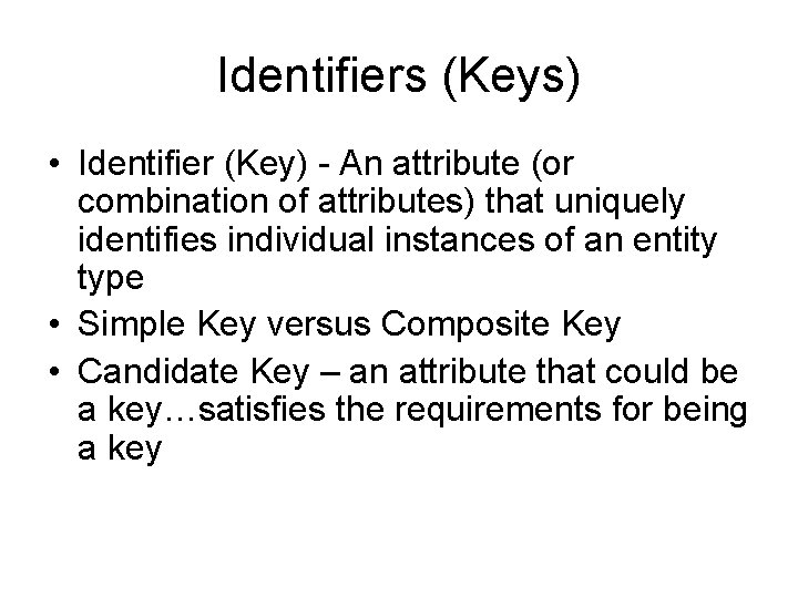 Identifiers (Keys) • Identifier (Key) - An attribute (or combination of attributes) that uniquely
