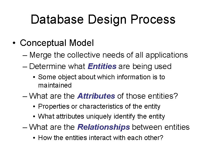 Database Design Process • Conceptual Model – Merge the collective needs of all applications