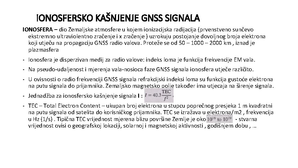 IONOSFERSKO KAŠNJENJE GNSS SIGNALA IONOSFERA – dio Zemaljske atmosfere u kojem ionizacijska radijacija (prvenstveno