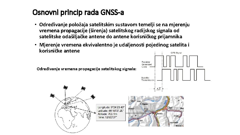 Osnovni princip rada GNSS-a • Određivanje položaja satelitskim sustavom temelji se na mjerenju vremena