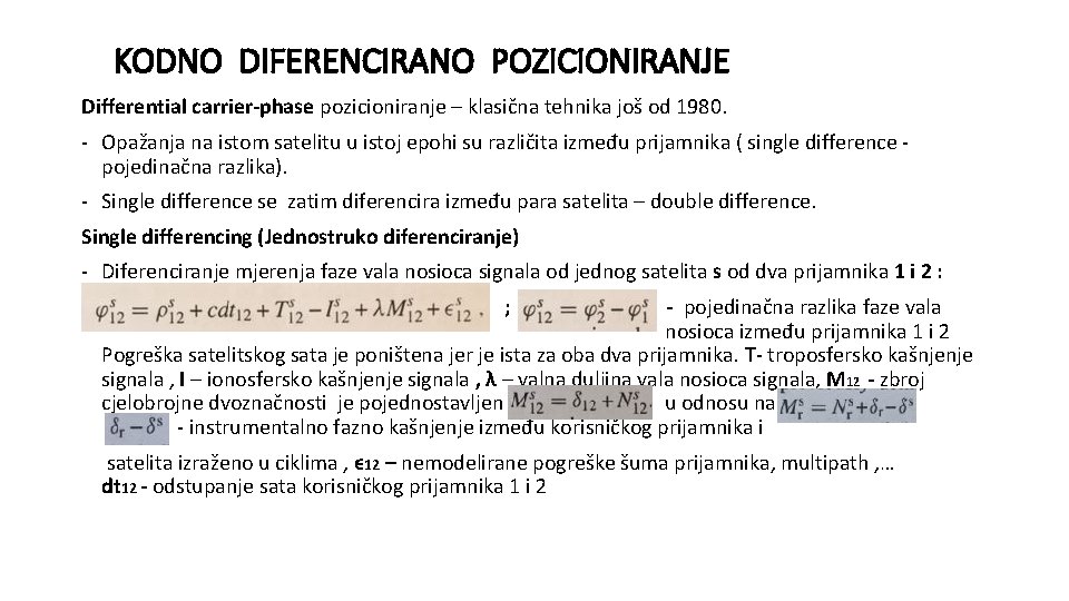 KODNO DIFERENCIRANO POZICIONIRANJE Differential carrier-phase pozicioniranje – klasična tehnika još od 1980. - Opažanja