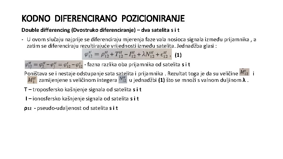 KODNO DIFERENCIRANO POZICIONIRANJE Double differencing (Dvostruko diferenciranje) – dva satelita s i t -