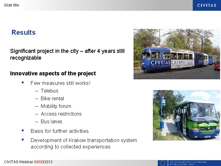Slide title Results Significant project in the city – after 4 years still recognizable