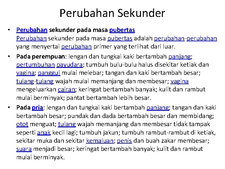 Perubahan Sekunder • Perubahan sekunder pada masa pubertas adalah perubahan-perubahan yang menyertai perubahan primer