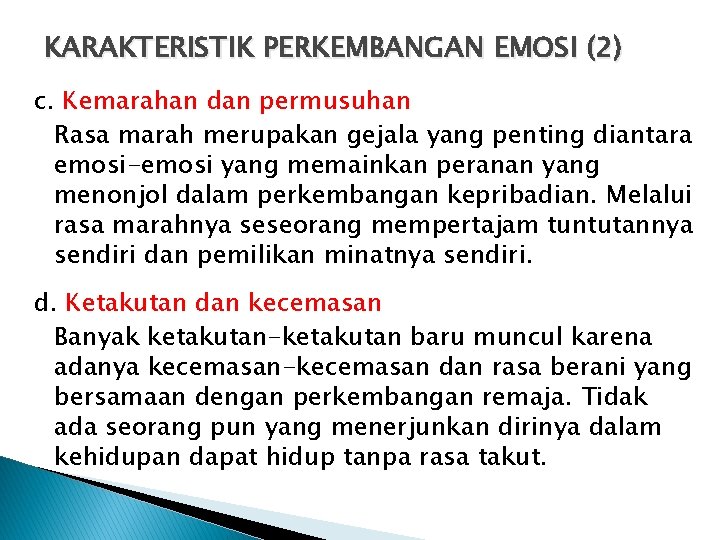 KARAKTERISTIK PERKEMBANGAN EMOSI (2) c. Kemarahan dan permusuhan Rasa marah merupakan gejala yang penting