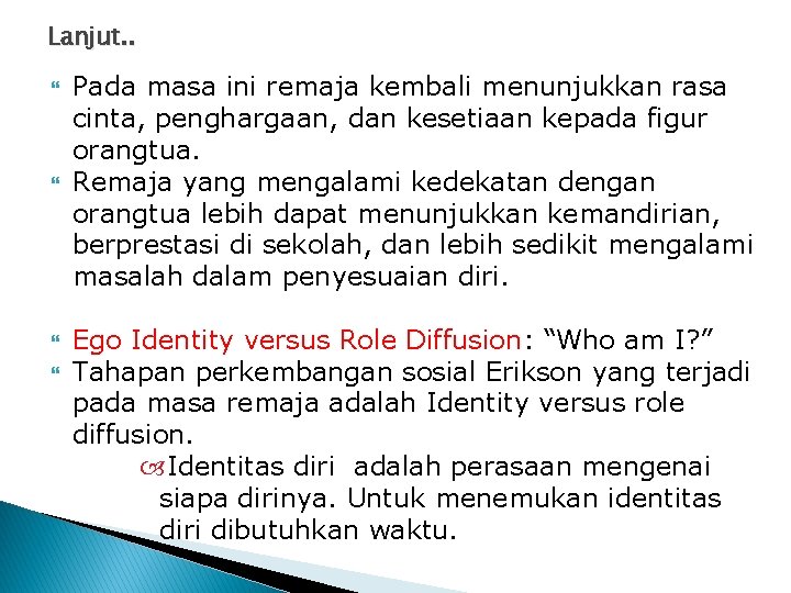 Lanjut. . Pada masa ini remaja kembali menunjukkan rasa cinta, penghargaan, dan kesetiaan kepada