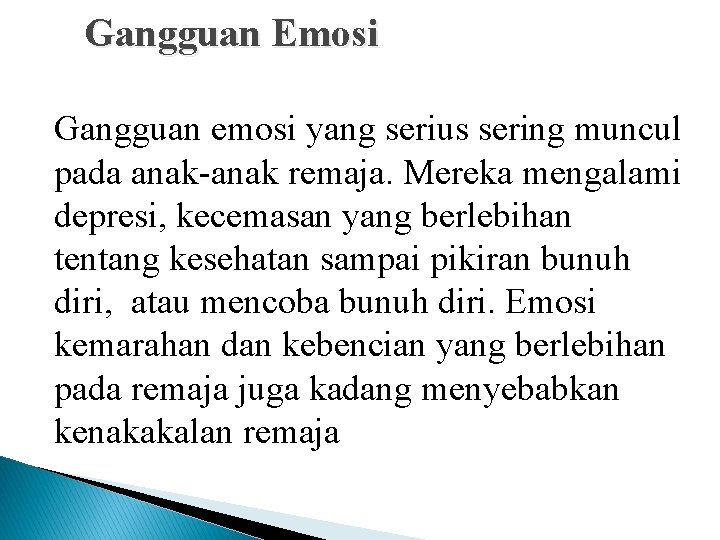 Gangguan Emosi Gangguan emosi yang serius sering muncul pada anak-anak remaja. Mereka mengalami depresi,